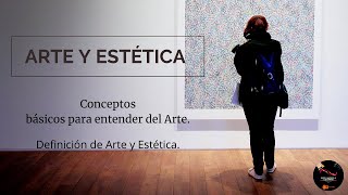 ARTE Y ESTÉTICA Definición y conceptos básicos [upl. by Carothers]