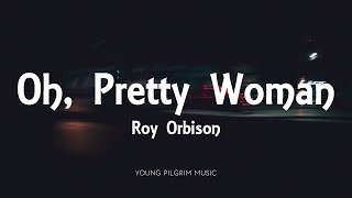 Roy Orbison  Oh Pretty Woman Lyrics [upl. by Vitkun336]