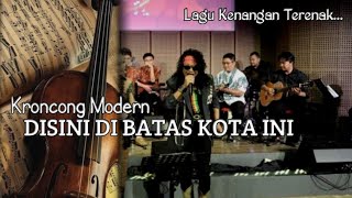 DISINI DI BATAS KOTA INI  Cover keroncong modern [upl. by Eitsrik]