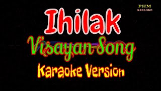 ♫ Ihilak Karaoke  Visayan Song ♫ [upl. by Eliza]