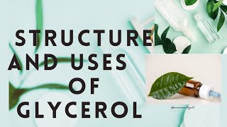 STRUCTURE AND USES OF GLYCEROL GLYCERINE [upl. by Gunner]