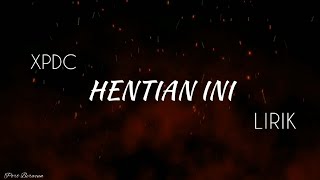 XPDC  HENTIAN INI LIRIK HQ [upl. by Kerred269]