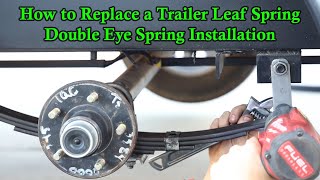 How to Replace a Trailer Leaf Spring  Double Eye Spring Installation [upl. by Neellek]