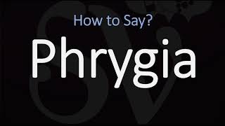 How to Pronounce Phrygia CORRECTLY [upl. by Mccandless]