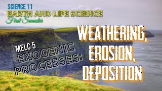 WEATHERING EROSION AND DEPOSITION EXOGENIC PROCESS  EARTH AND LIFE SCIENCE  SCIENCE 11  MELC 5 [upl. by Langelo]