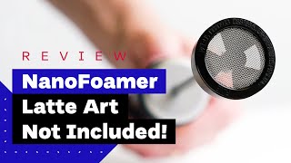 NanoFoamer Review Best Milk Frother For Home Baristas [upl. by Lorraine]