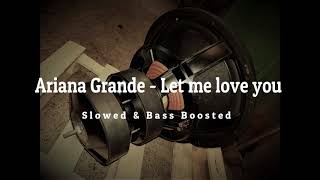 Ariana Grande  Let Me Love You  Slowed amp Bass boosted  Bass Test [upl. by Aundrea356]