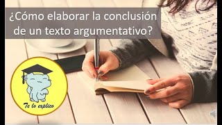 ¿CÓMO REDACTAR LA CONCLUSIÓN DE MI TEXTO ARGUMENTATIVO [upl. by Nylirem]