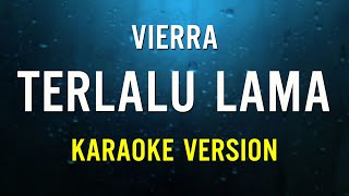 Terlalu Lama  Vierra  Karaoke Version [upl. by Yttik]